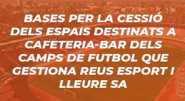 Accedeix a Bases per la cessió dels espais destinats a cafeteria-bar dels camps de futbol que gestiona Reus Esport i Lleure SA